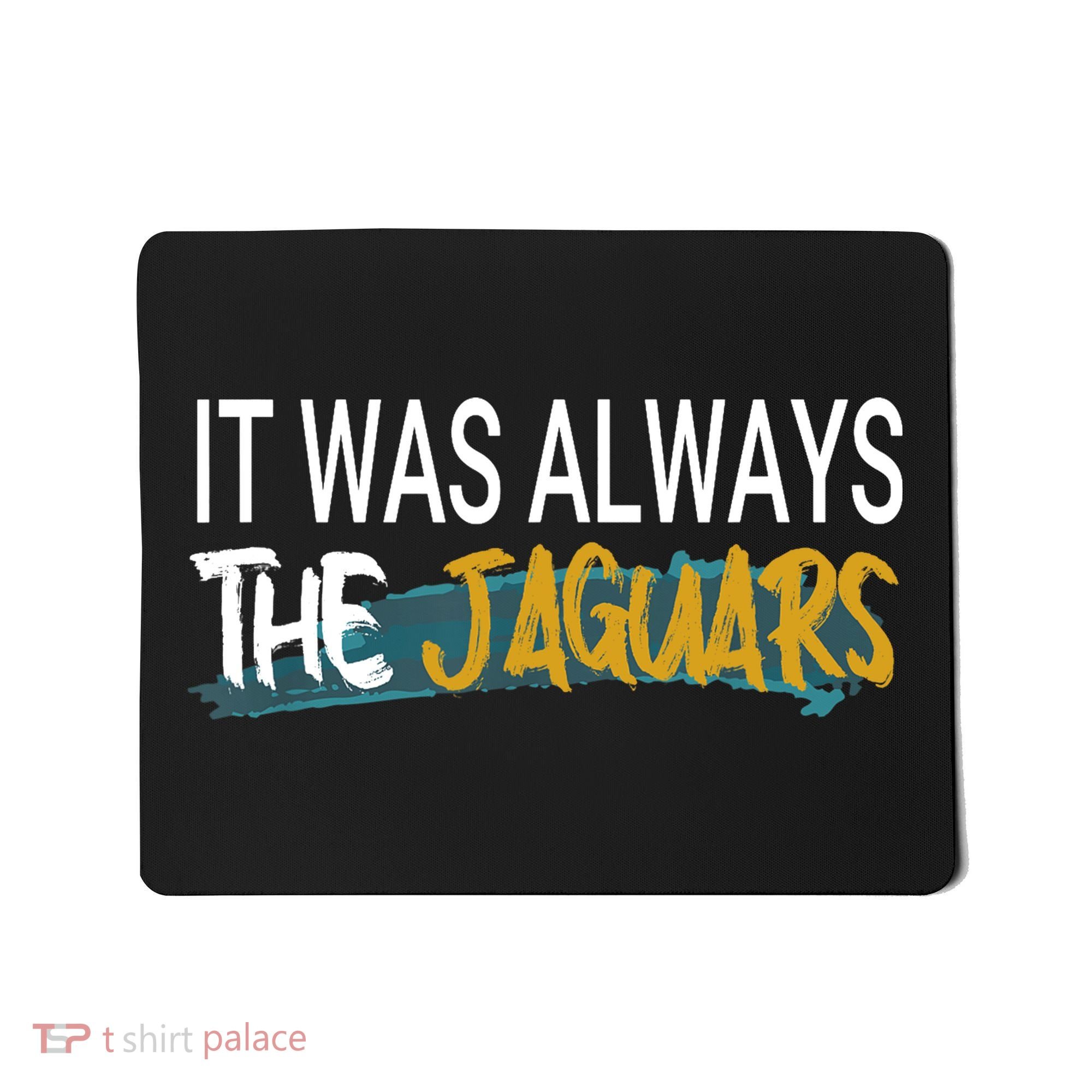 It Was Always The Jaguars Mousepad