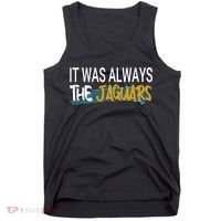 It Was Always The Jaguars Tank Top thumb 0
