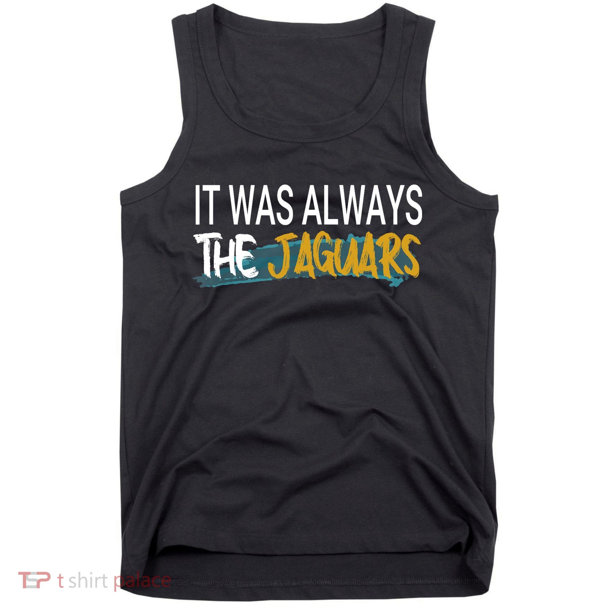 It Was Always The Jaguars Tank Top