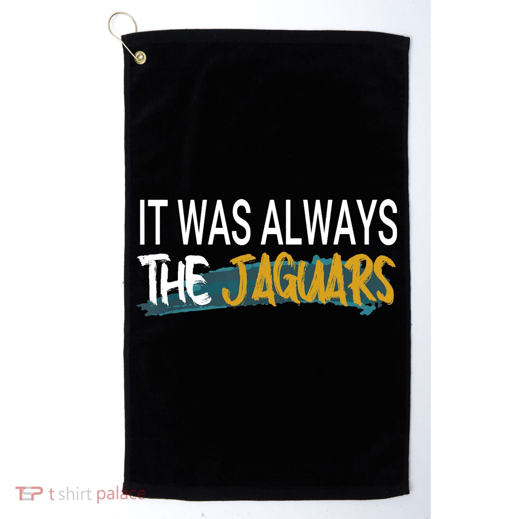 It Was Always The Jaguars Golf Towel