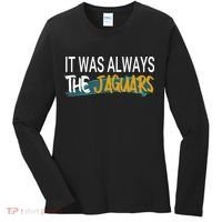 It Was Always The Jaguars Women's Long Sleeve Shirt thumb 0