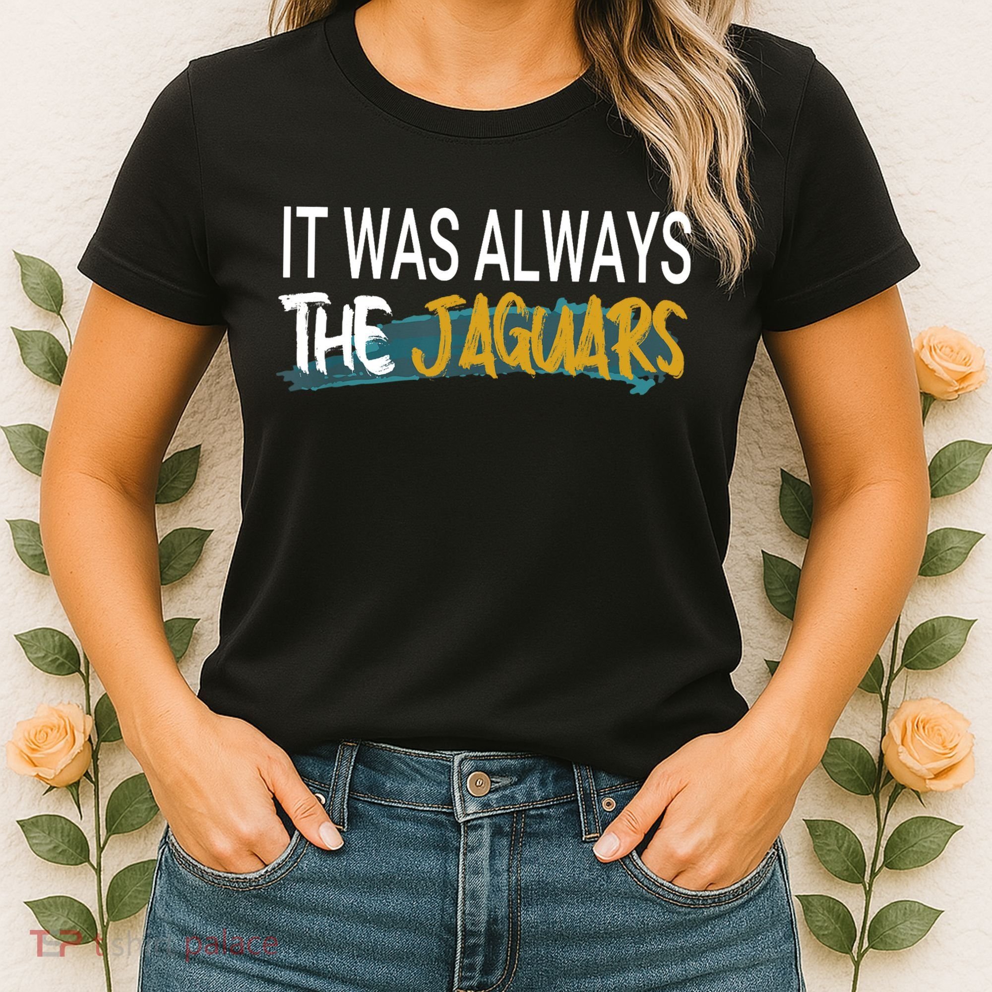 It Was Always The Jaguars Women's T-Shirt