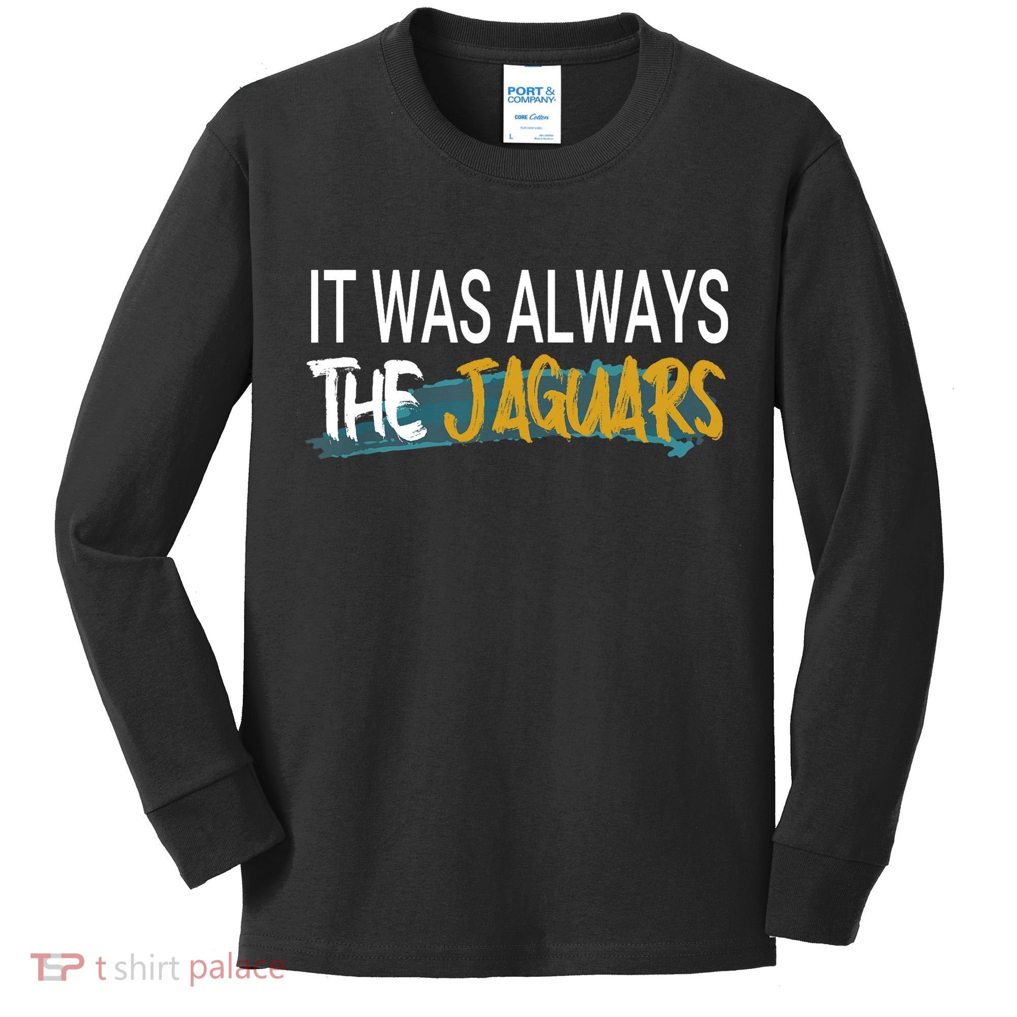 It Was Always The Jaguars Kids Long Sleeve Shirt