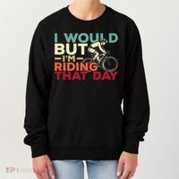I Would But I’m Riding That Day For Cyclist Or Biking Lover Women's Sweatshirt thumb 0