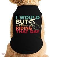 I Would But I’m Riding That Day For Cyclist Or Biking Lover Doggie Tank thumb 0