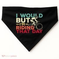 I Would But I’m Riding That Day For Cyclist Or Biking Lover USA-Made Doggie Bandana thumb 0