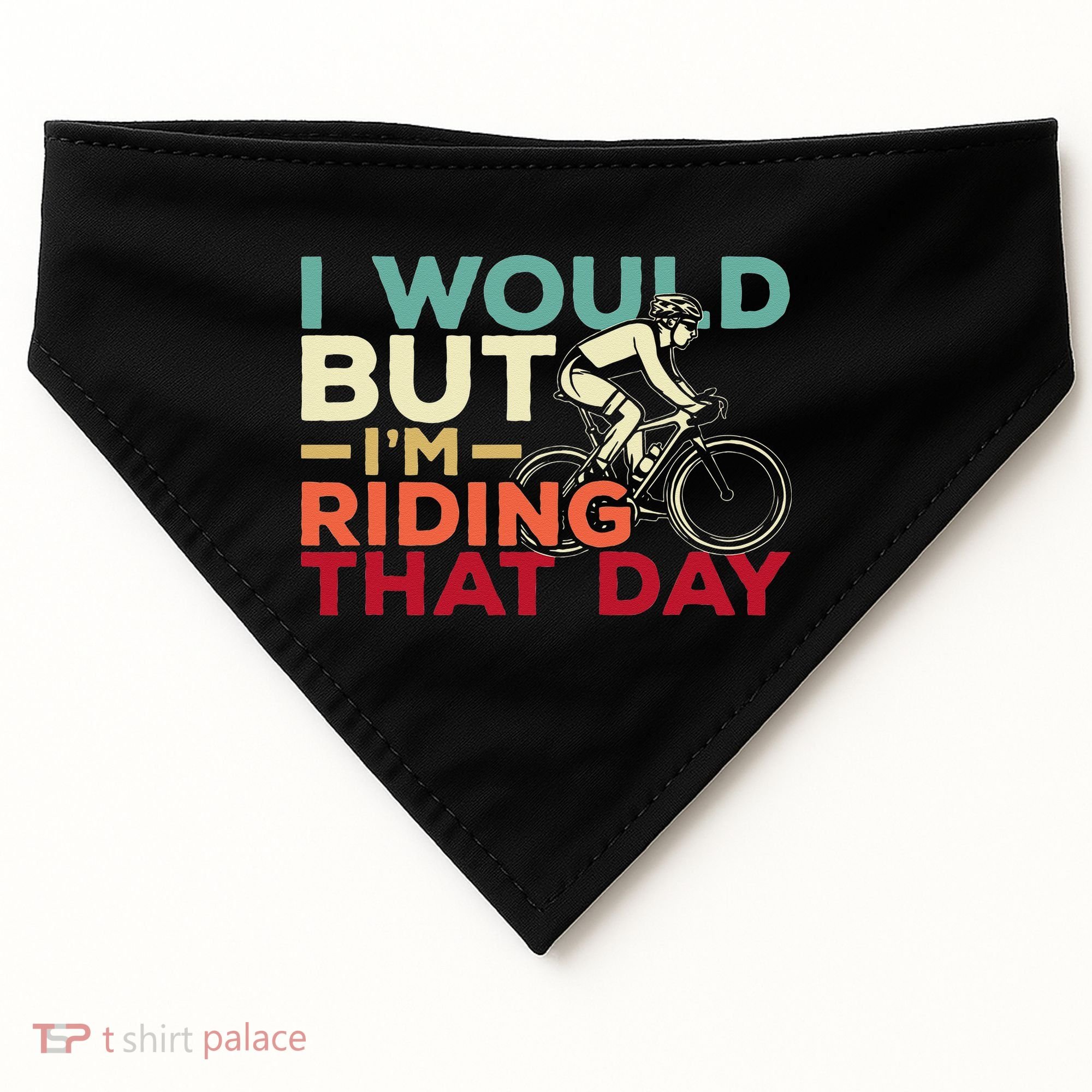 I Would But I’m Riding That Day For Cyclist Or Biking Lover USA-Made Doggie Bandana