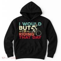 I Would But I’m Riding That Day For Cyclist Or Biking Lover Hoodie thumb 0