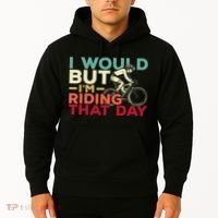 I Would But I’m Riding That Day For Cyclist Or Biking Lover Hoodie thumb 2