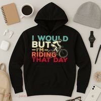 I Would But I’m Riding That Day For Cyclist Or Biking Lover Hoodie thumb 3