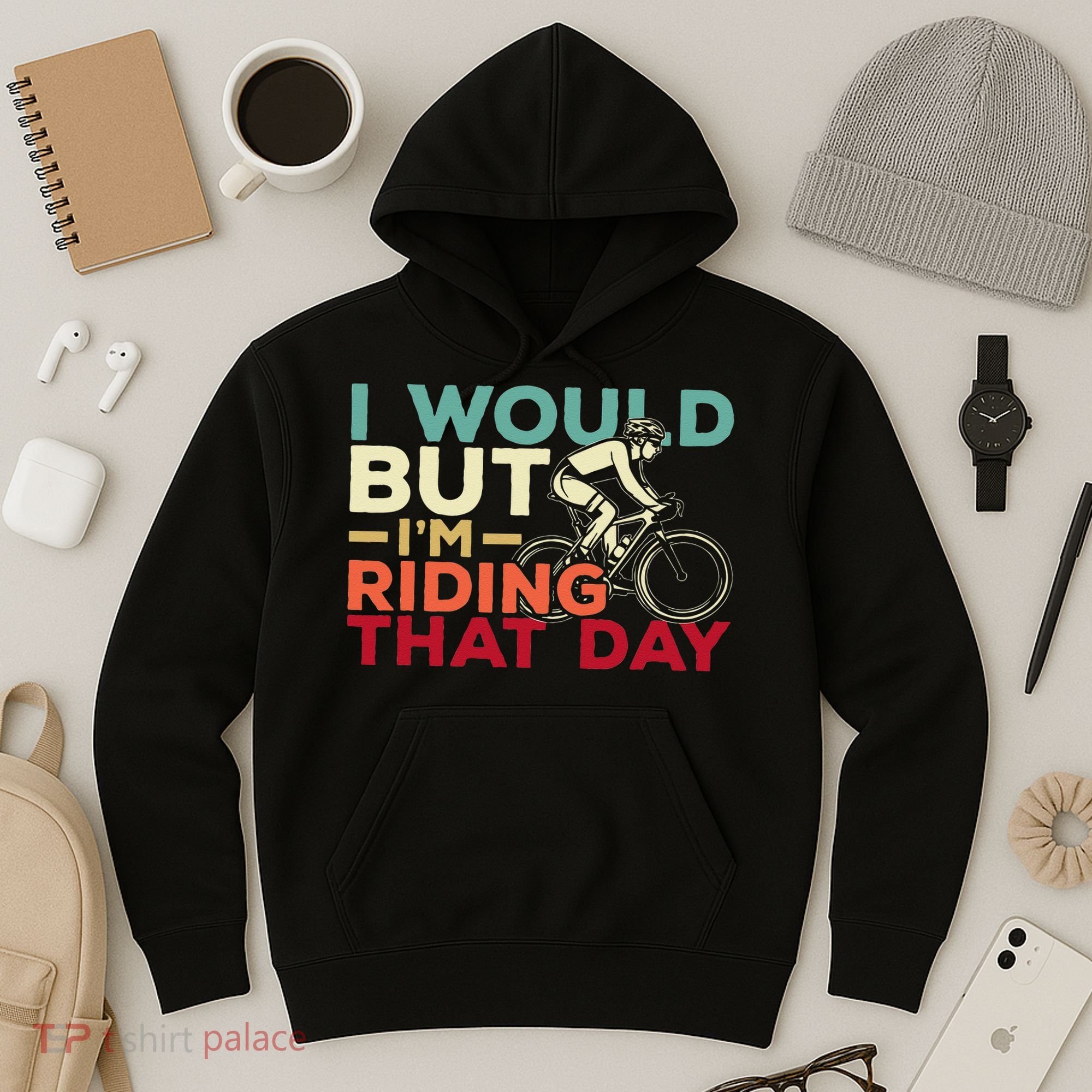 I Would But I’m Riding That Day For Cyclist Or Biking Lover Hoodie