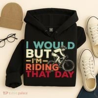 I Would But I’m Riding That Day For Cyclist Or Biking Lover Hoodie thumb 4
