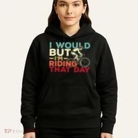 I Would But I’m Riding That Day For Cyclist Or Biking Lover Hoodie thumb 5