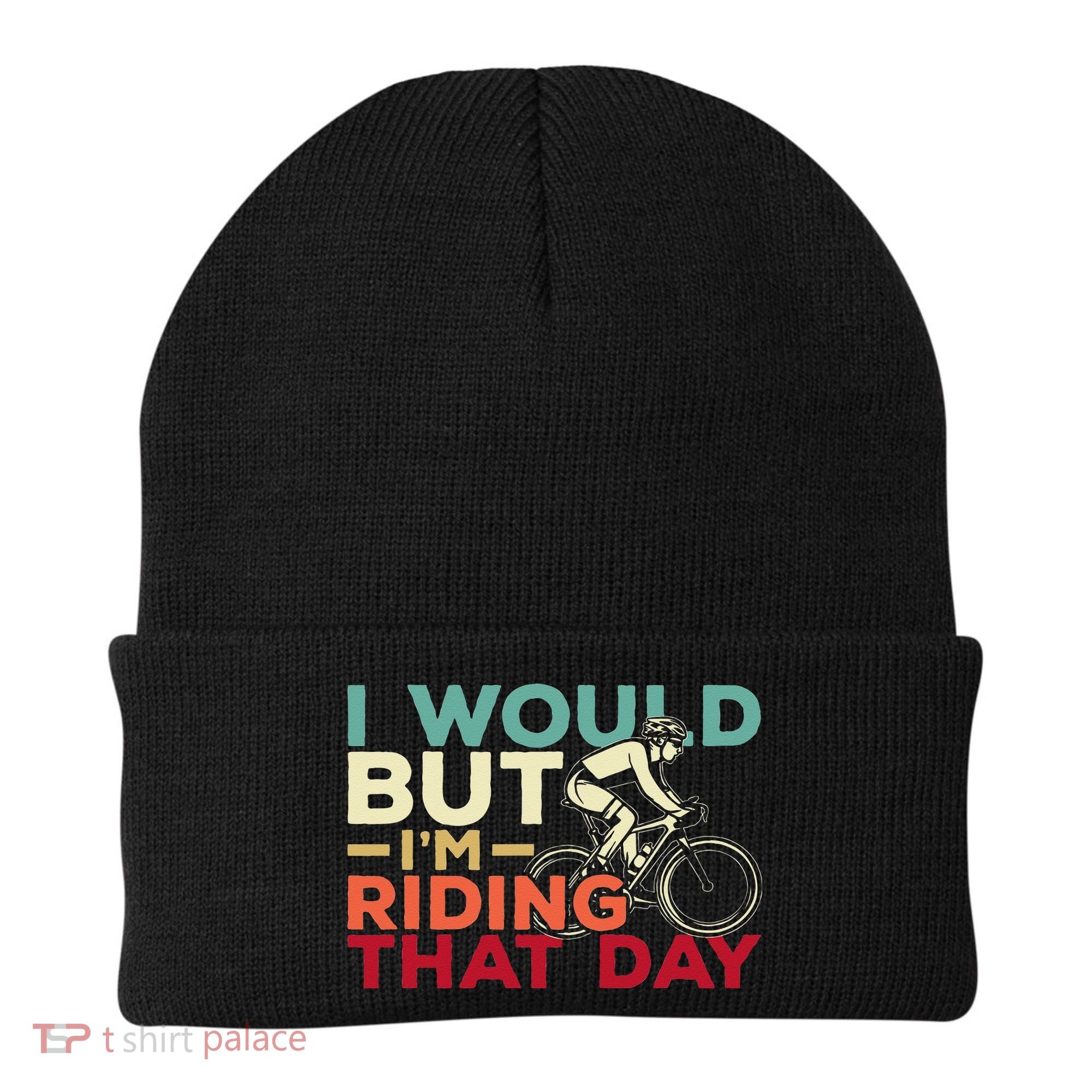 I Would But I’m Riding That Day For Cyclist Or Biking Lover Beanie