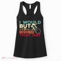 I Would But I’m Riding That Day For Cyclist Or Biking Lover Women's Tank Top thumb 0
