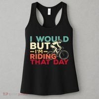 I Would But I’m Riding That Day For Cyclist Or Biking Lover Women's Tank Top thumb 3