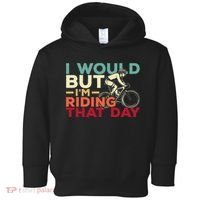 I Would But I’m Riding That Day For Cyclist Or Biking Lover Toddler Hoodie thumb 0
