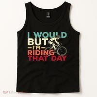 I Would But I’m Riding That Day For Cyclist Or Biking Lover Tank Top thumb 2