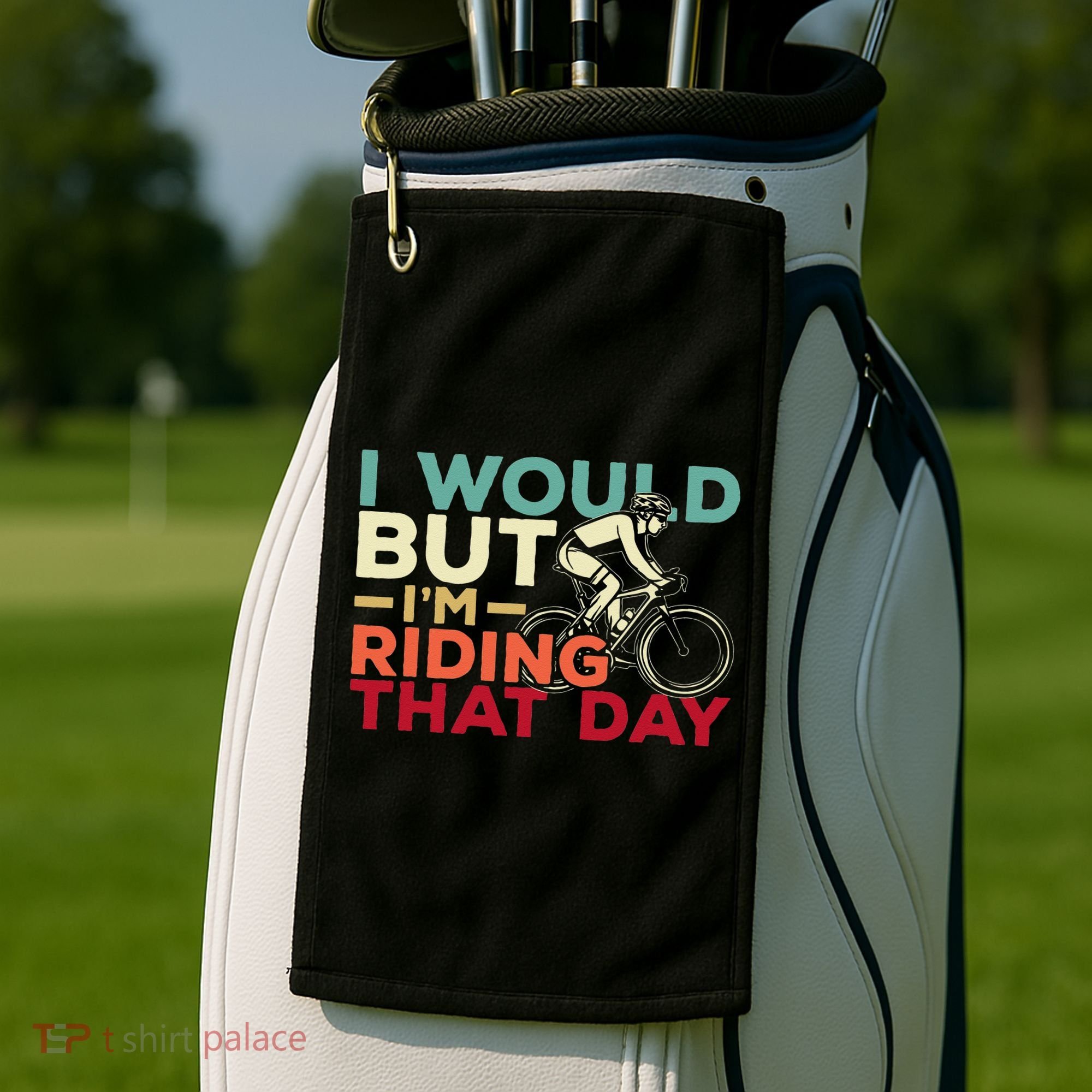 I Would But I’m Riding That Day For Cyclist Or Biking Lover Golf Towel