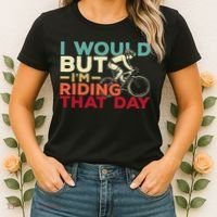 I Would But I’m Riding That Day For Cyclist Or Biking Lover Women's T-Shirt thumb 2