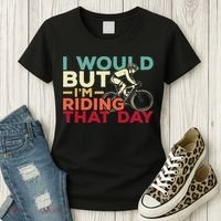 I Would But I’m Riding That Day For Cyclist Or Biking Lover Women's T-Shirt thumb 3