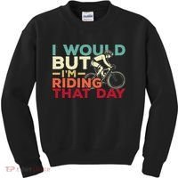 I Would But I’m Riding That Day For Cyclist Or Biking Lover Kids Sweatshirt thumb 0