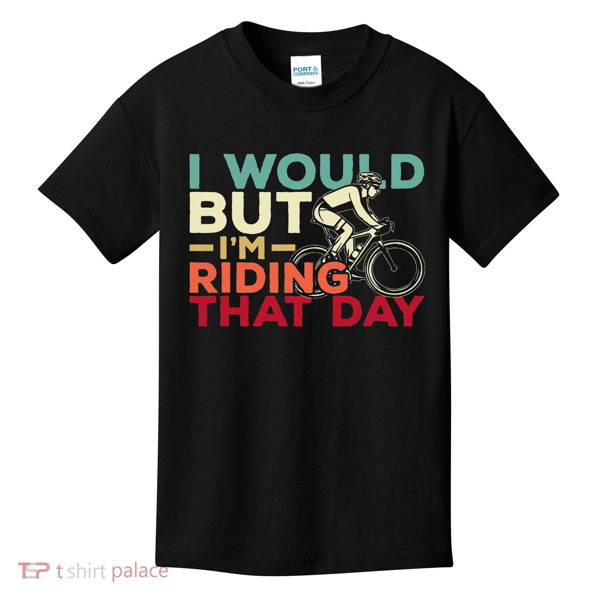 I Would But I’m Riding That Day For Cyclist Or Biking Lover Kids T-Shirt