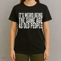 Its Weird Being The Same Age As Old People Retro Sarcastic T-Shirt thumb 4