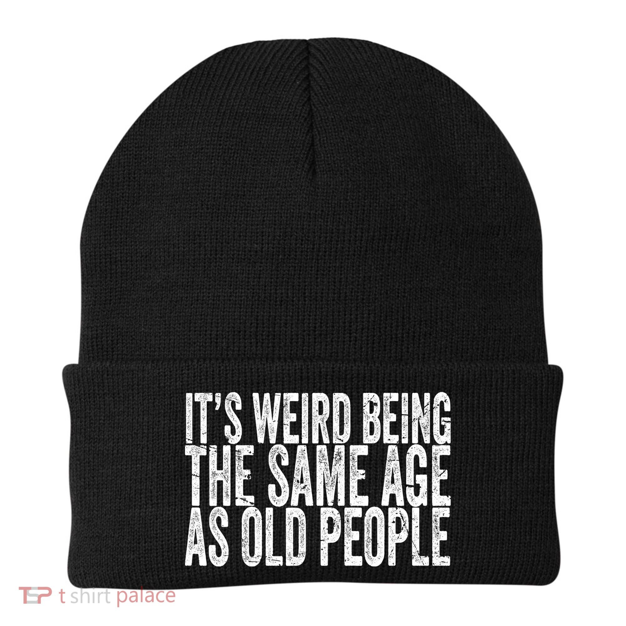 Its Weird Being The Same Age As Old People Retro Sarcastic Beanie