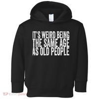 Its Weird Being The Same Age As Old People Retro Sarcastic Toddler Hoodie thumb 0