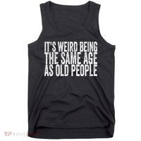 Its Weird Being The Same Age As Old People Retro Sarcastic Tank Top thumb 0