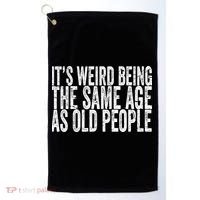 Its Weird Being The Same Age As Old People Retro Sarcastic Golf Towel thumb 0