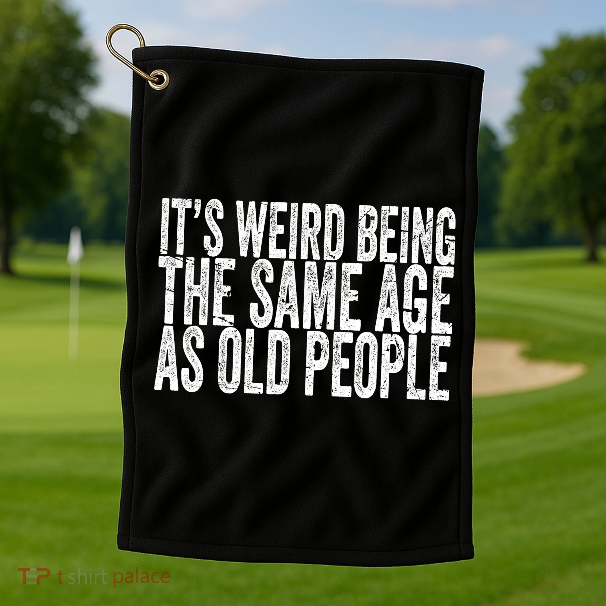 Its Weird Being The Same Age As Old People Retro Sarcastic Golf Towel