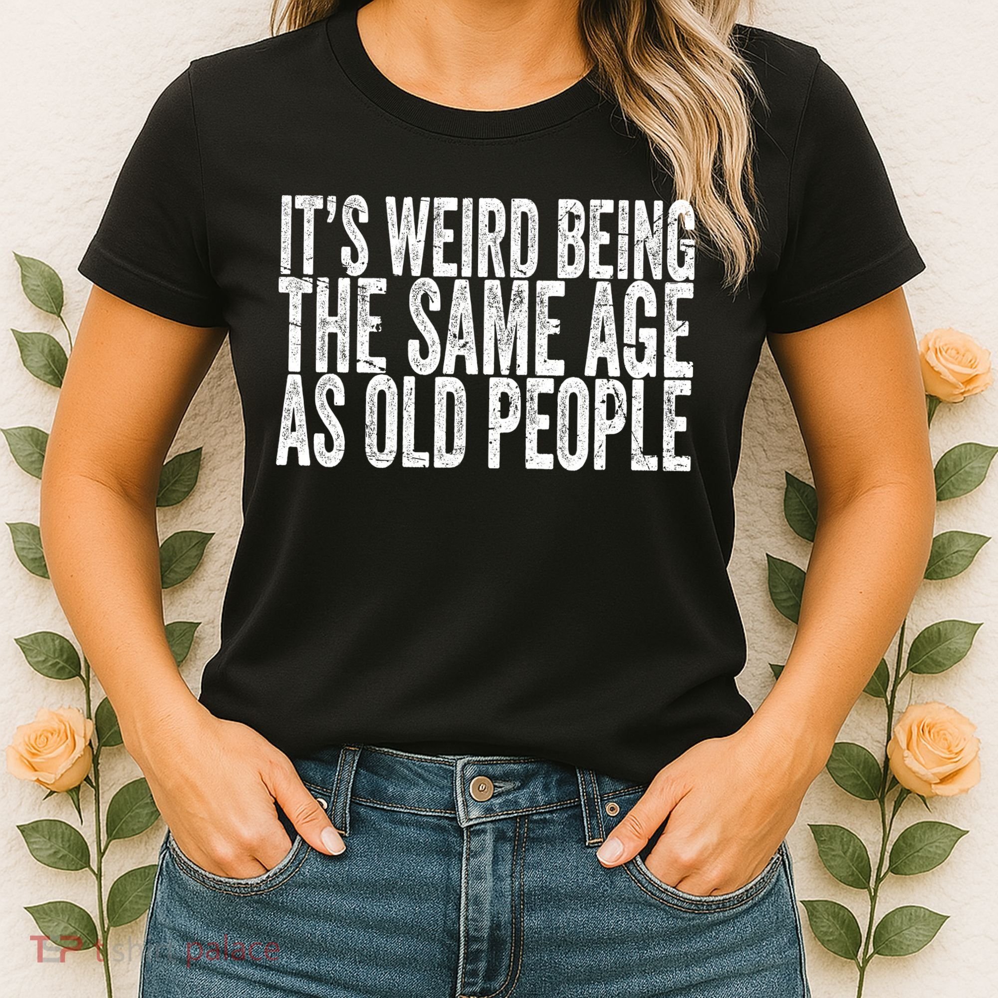 Its Weird Being The Same Age As Old People Retro Sarcastic Women's T-Shirt