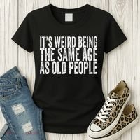 Its Weird Being The Same Age As Old People Retro Sarcastic Women's T-Shirt thumb 3
