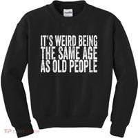 Its Weird Being The Same Age As Old People Retro Sarcastic Kids Sweatshirt thumb 0
