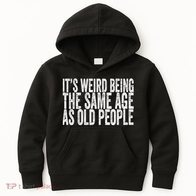 Its Weird Being The Same Age As Old People Retro Sarcastic Kids Hoodie