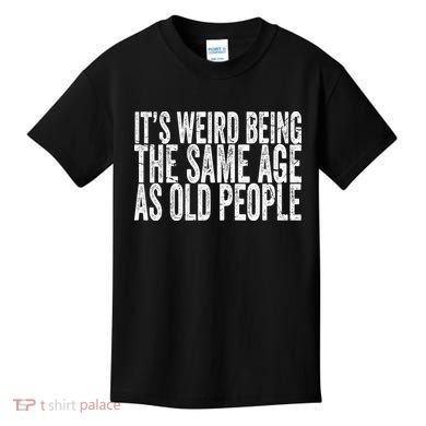 Its Weird Being The Same Age As Old People Retro Sarcastic Kids T-Shirt