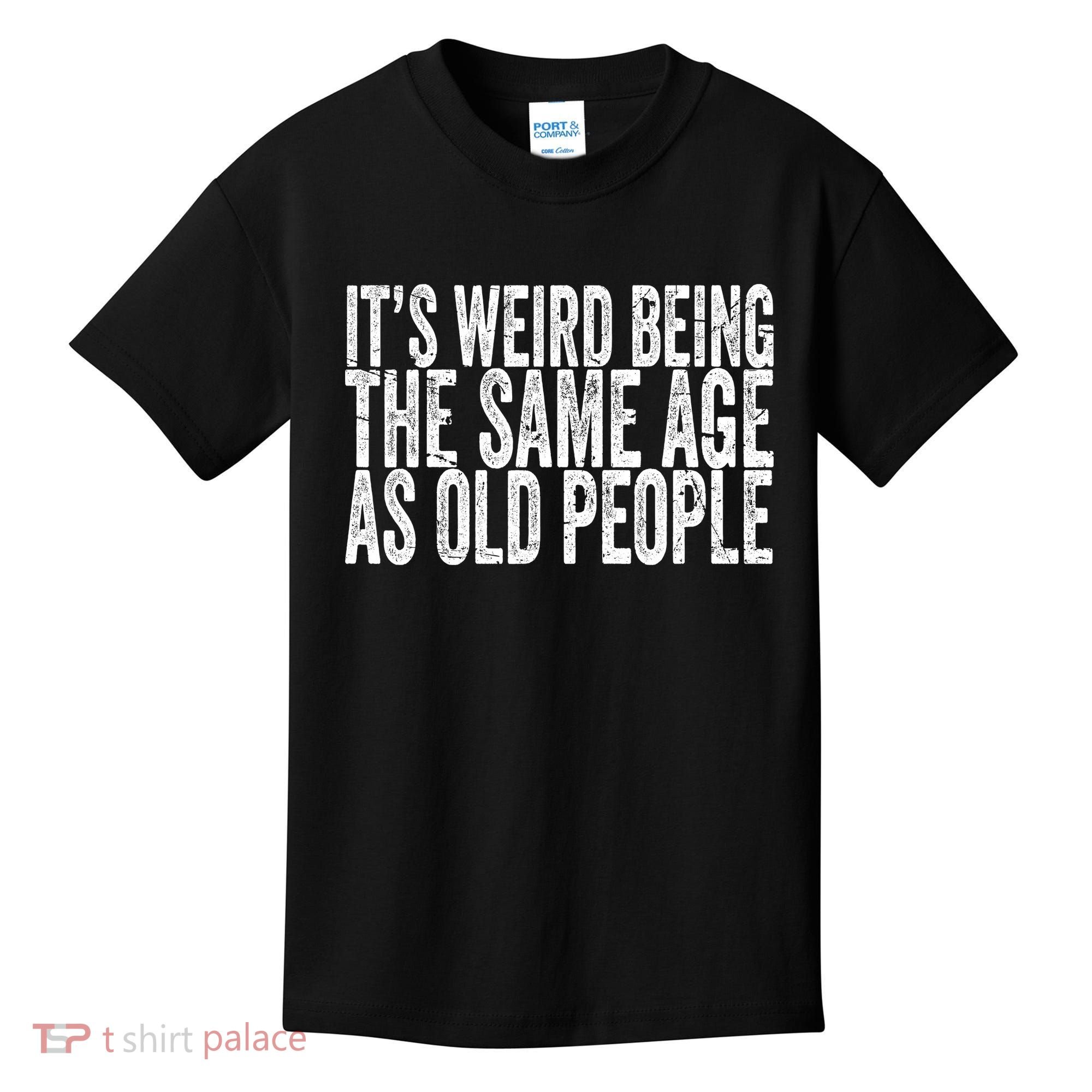 Its Weird Being The Same Age As Old People Retro Sarcastic Kids T-Shirt