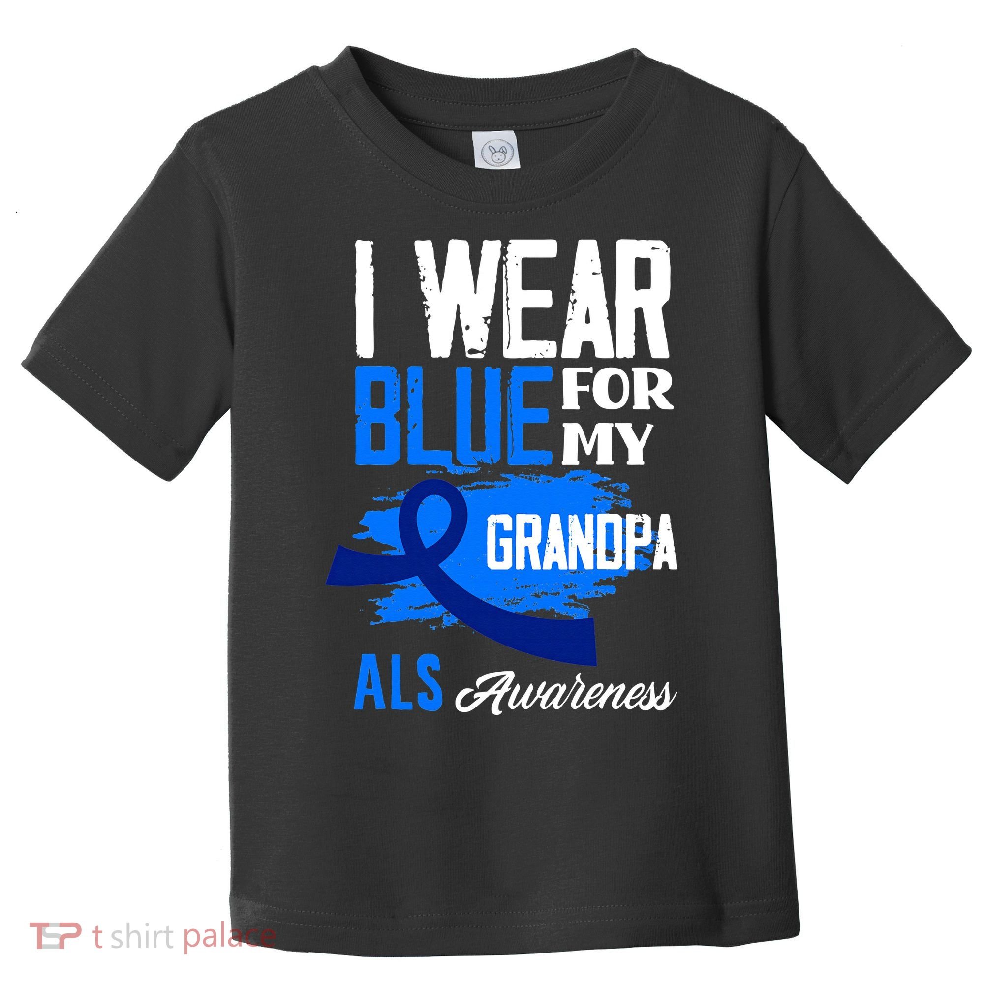 I Wear Blue For My Grandpa Support ALS Awareness Toddler T-Shirt