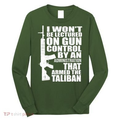 I Won't Be Lectured On Gun Control By An Administration Long Sleeve Shirt