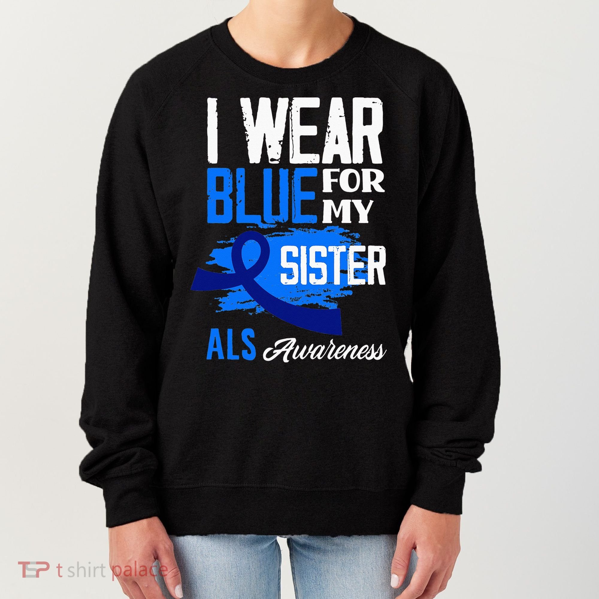 I Wear Blue For My Sister Support ALS Awareness Women's Sweatshirt