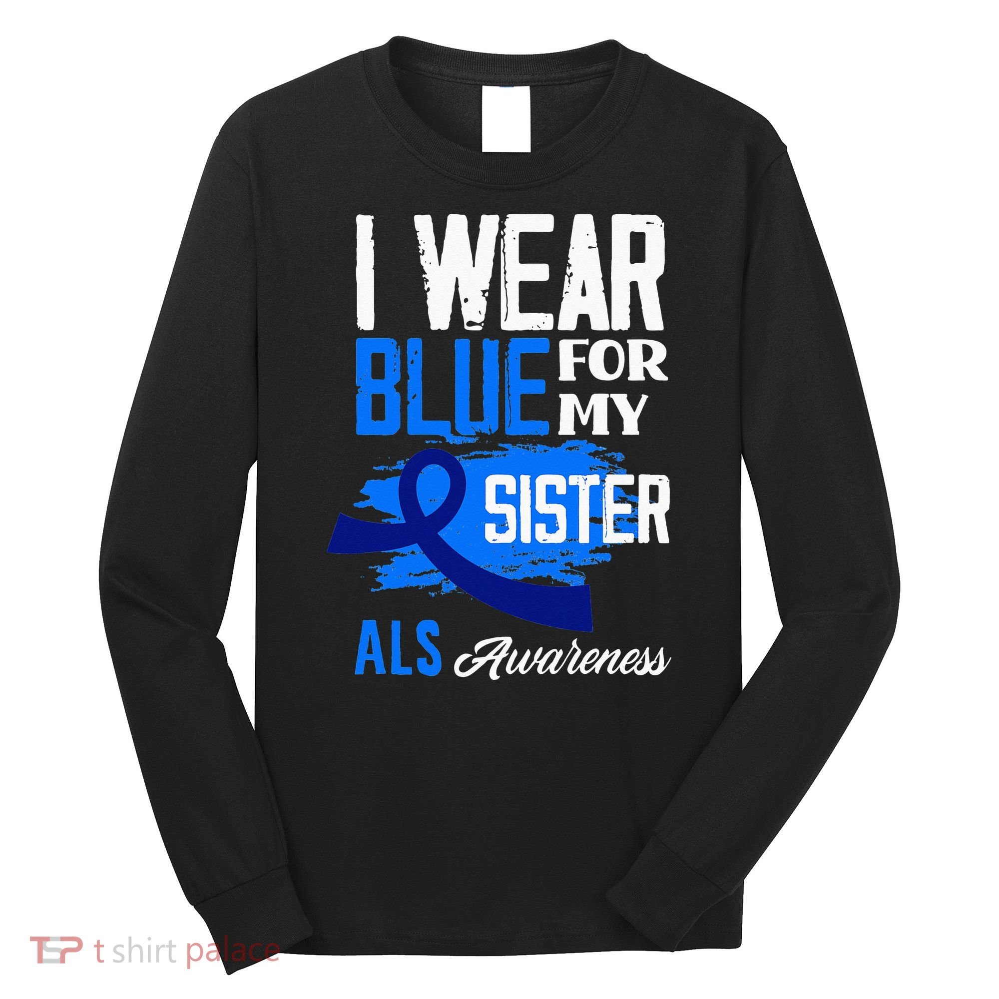 I Wear Blue For My Sister Support ALS Awareness Long Sleeve Shirt