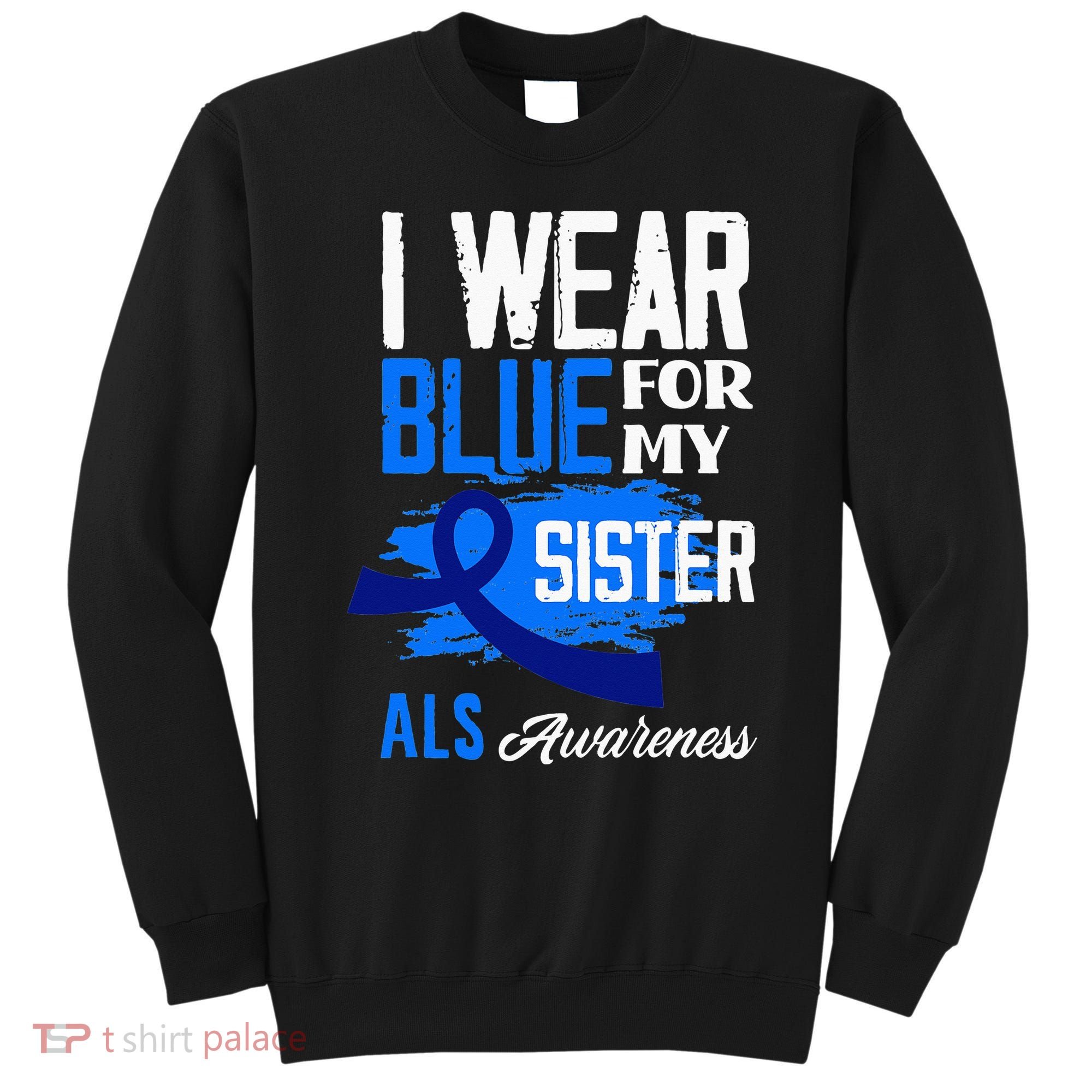 I Wear Blue For My Sister Support ALS Awareness Sweatshirt