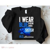 I Wear Blue For My Sister Support ALS Awareness Sweatshirt thumb 2