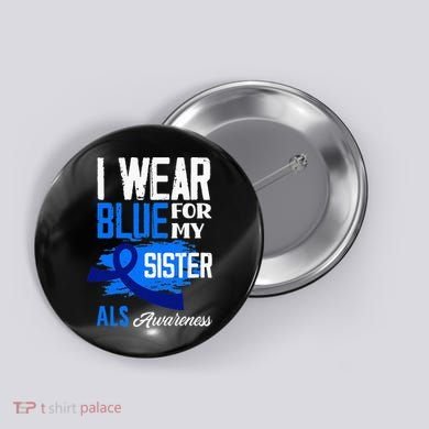 I Wear Blue For My Sister Support ALS Awareness Button