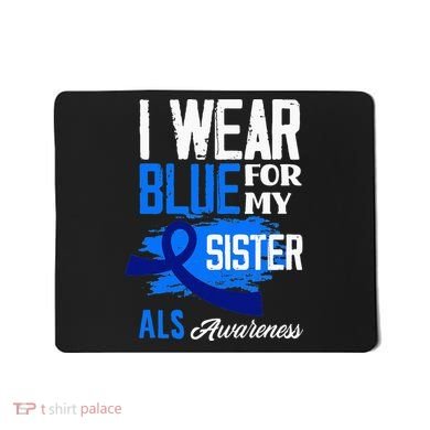 I Wear Blue For My Sister Support ALS Awareness Mousepad
