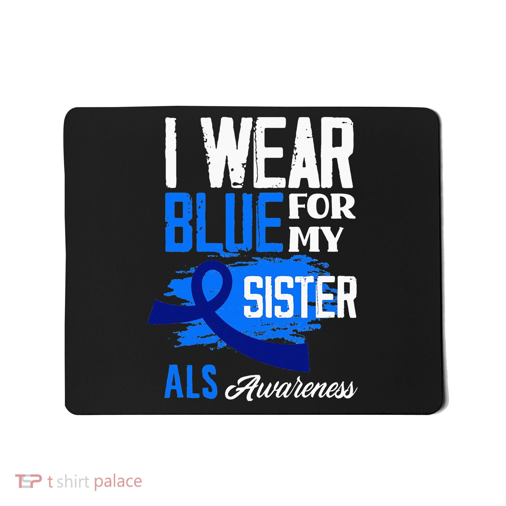 I Wear Blue For My Sister Support ALS Awareness Mousepad