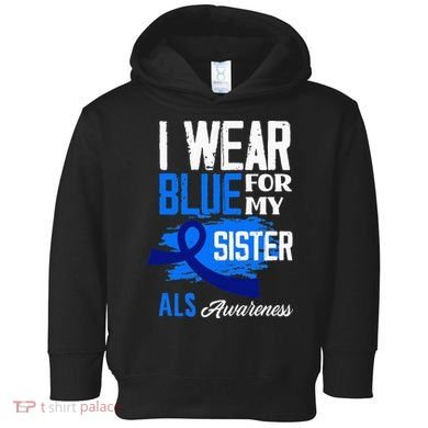 I Wear Blue For My Sister Support ALS Awareness Toddler Hoodie