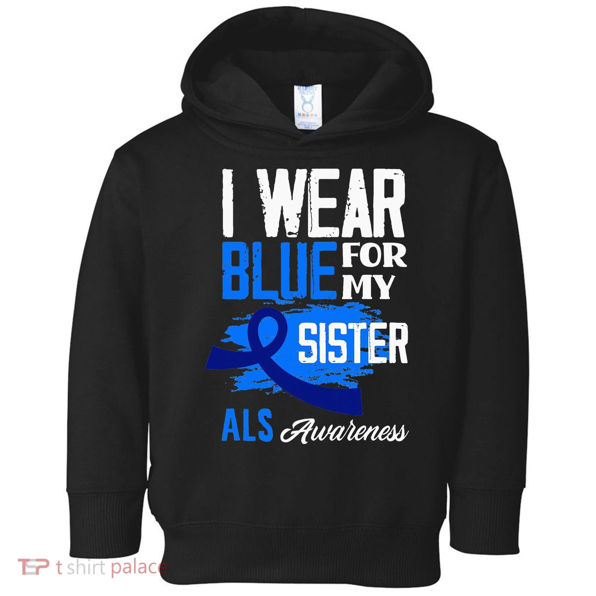I Wear Blue For My Sister Support ALS Awareness Toddler Hoodie